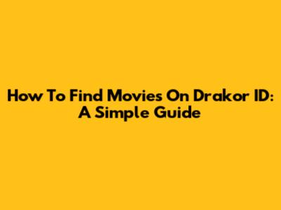 How To Find Movies On Drakor ID: A Simple Guide