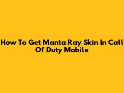 How To Get Manta Ray Skin In Call Of Duty Mobile