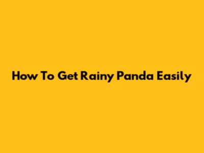 How To Get Rainy Panda Easily