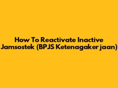 How To Reactivate Inactive Jamsostek (BPJS Ketenagakerjaan)