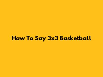 How To Say '3x3 Basketball'