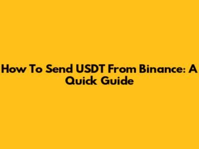 How To Send USDT From Binance: A Quick Guide