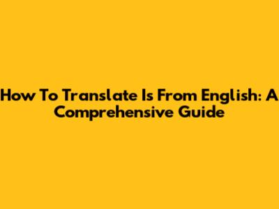 How To Translate 'Is' From English: A Comprehensive Guide