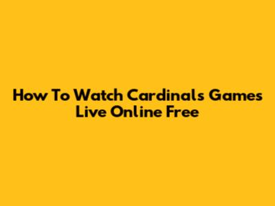 How To Watch Cardinals Games Live Online Free