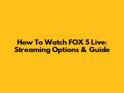 How To Watch FOX 5 Live: Streaming Options & Guide