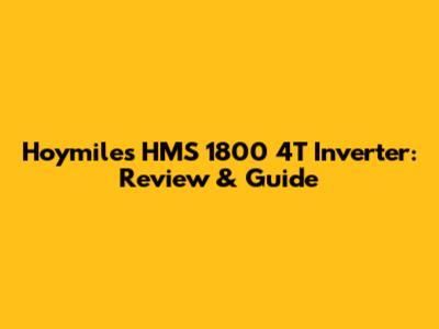 Hoymiles HMS 1800 4T Inverter: Review & Guide