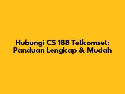 Hubungi CS 188 Telkomsel: Panduan Lengkap & Mudah
