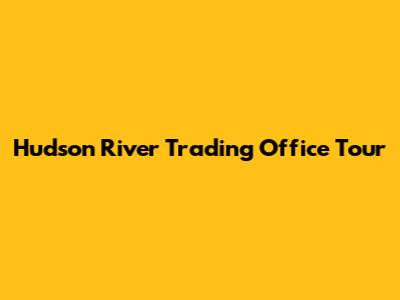 Hudson River Trading Office Tour