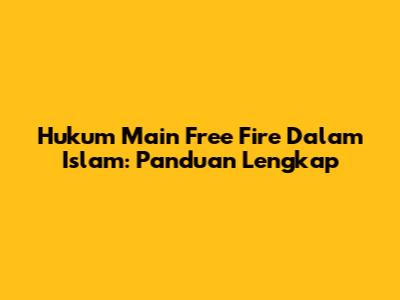Hukum Main Free Fire Dalam Islam: Panduan Lengkap