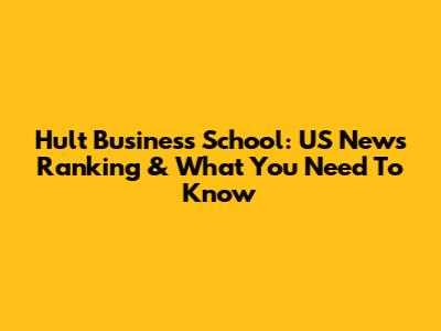 Hult Business School: US News Ranking & What You Need To Know