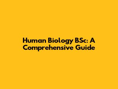 Human Biology BSc: A Comprehensive Guide