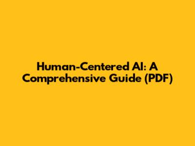 Human-Centered AI: A Comprehensive Guide (PDF)