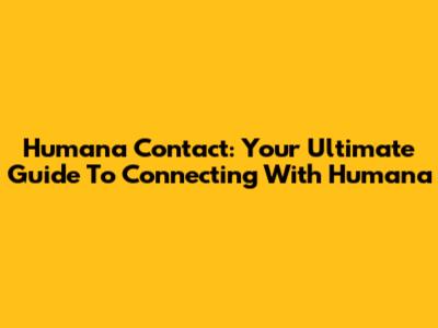 Humana Contact: Your Ultimate Guide To Connecting With Humana