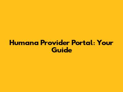 Humana Provider Portal: Your Guide