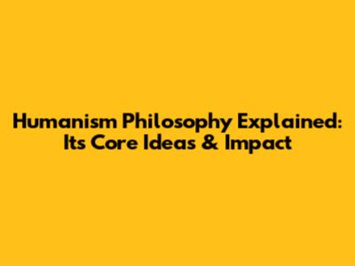 Humanism Philosophy Explained: Its Core Ideas & Impact