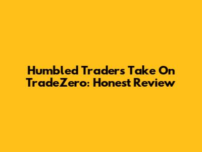 Humbled Trader's Take On TradeZero: Honest Review