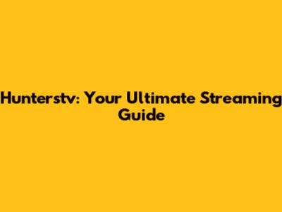 Hunterstv: Your Ultimate Streaming Guide