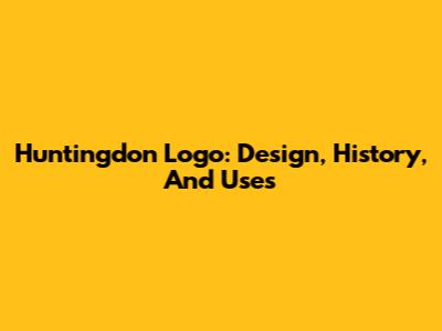 Huntingdon Logo: Design, History, And Uses