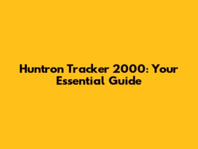 Huntron Tracker 2000: Your Essential Guide