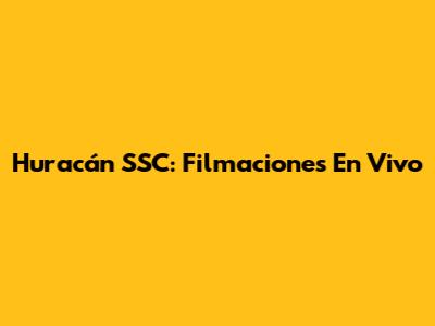 Huracán SSC: Filmaciones En Vivo