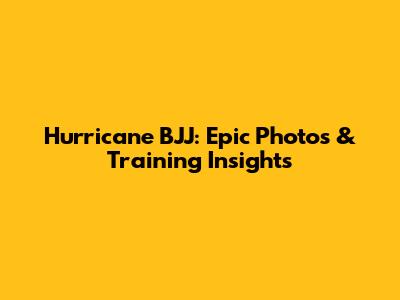 Hurricane BJJ: Epic Photos & Training Insights