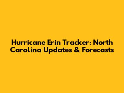 Hurricane Erin Tracker: North Carolina Updates & Forecasts
