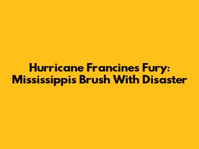 Hurricane Francine's Fury: Mississippi's Brush With Disaster