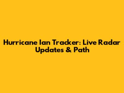 Hurricane Ian Tracker: Live Radar Updates & Path