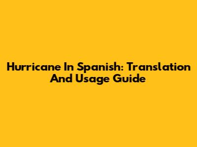 Hurricane In Spanish: Translation And Usage Guide