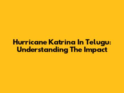 Hurricane Katrina In Telugu: Understanding The Impact