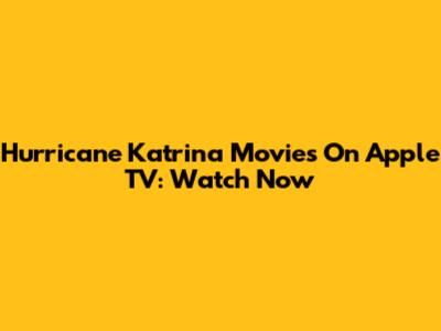 Hurricane Katrina Movies On Apple TV: Watch Now