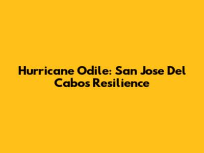 Hurricane Odile: San Jose Del Cabo's Resilience