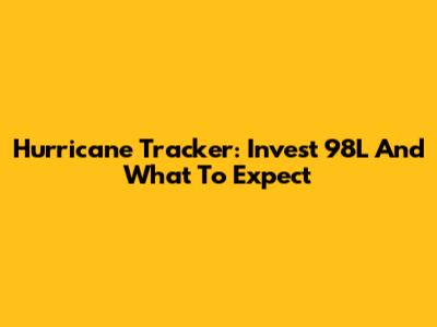 Hurricane Tracker: Invest 98L And What To Expect