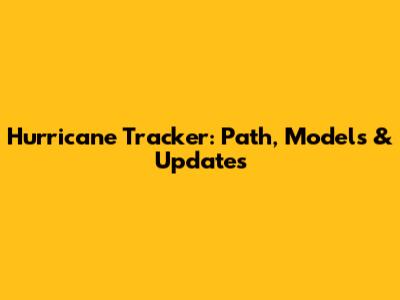 Hurricane Tracker: Path, Models & Updates