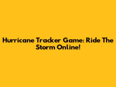 Hurricane Tracker Game: Ride The Storm Online!