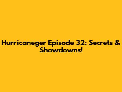 Hurricaneger Episode 32: Secrets & Showdowns!