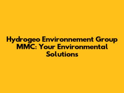 Hydrogeo Environnement Group MMC: Your Environmental Solutions
