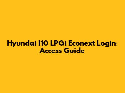 Hyundai I10 LPGi Econext Login: Access Guide