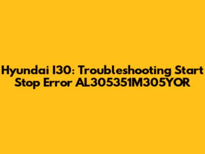 Hyundai I30: Troubleshooting Start Stop Error AL305351M305YOR