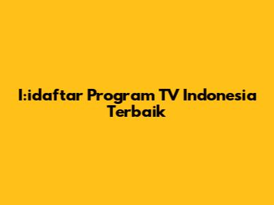 I:idaftar Program TV Indonesia Terbaik