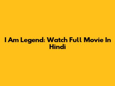 I Am Legend: Watch Full Movie In Hindi