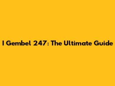 I Gembel 247: The Ultimate Guide