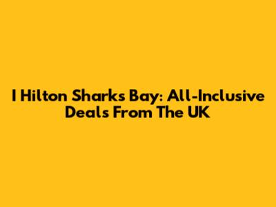 I Hilton Sharks Bay: All-Inclusive Deals From The UK