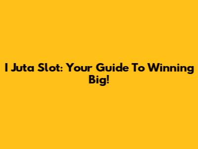 I Juta Slot: Your Guide To Winning Big!