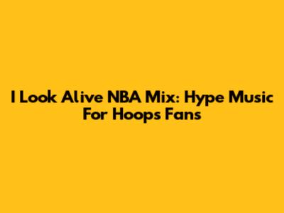 I Look Alive NBA Mix: Hype Music For Hoops Fans