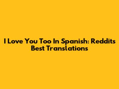 I Love You Too In Spanish: Reddit's Best Translations