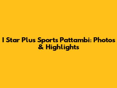 I Star Plus Sports Pattambi: Photos & Highlights
