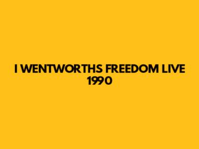 I WENTWORTH'S FREEDOM LIVE 1990