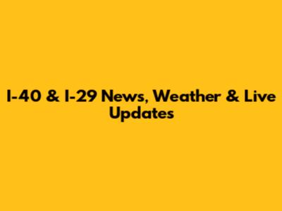 I-40 & I-29 News, Weather & Live Updates