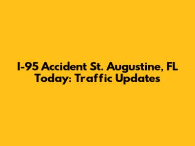 I-95 Accident St. Augustine, FL Today: Traffic Updates